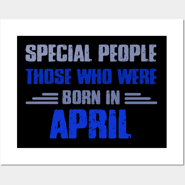 Special people those who wre born in APRIL Wall Art by Roberto C Briseno